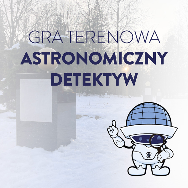 Zagraj z nami w grę terenową "Astronomiczny Detektyw"!